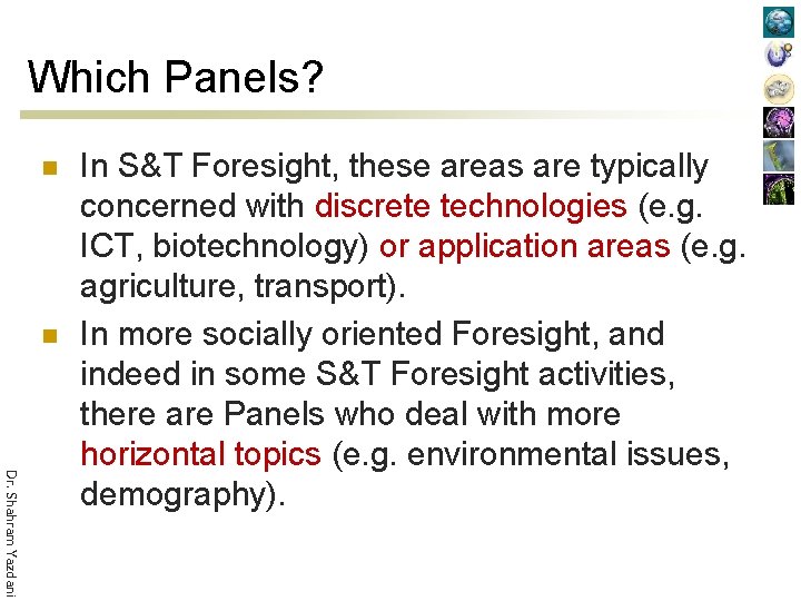 Which Panels? n n Dr. Shahram Yazdani In S&T Foresight, these areas are typically