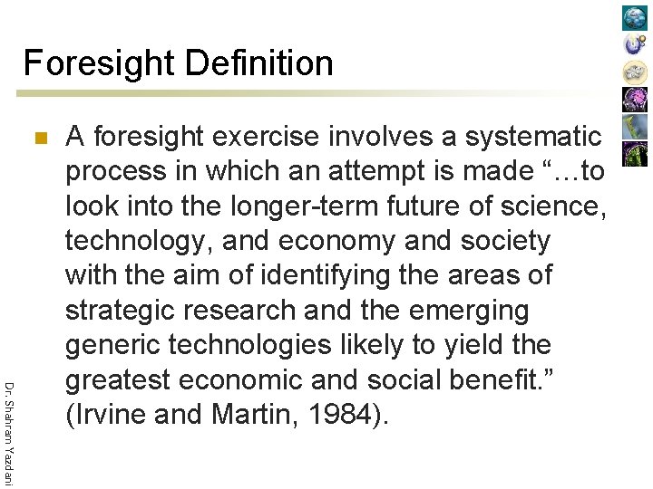 Foresight Definition n Dr. Shahram Yazdani A foresight exercise involves a systematic process in