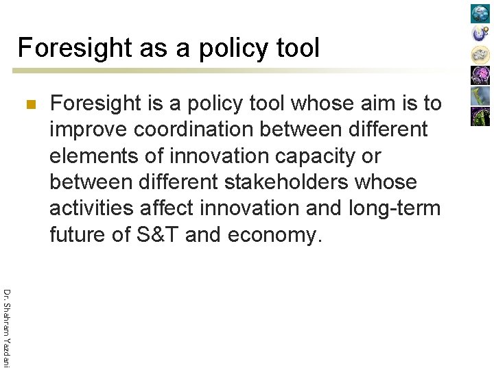 Foresight as a policy tool n Foresight is a policy tool whose aim is