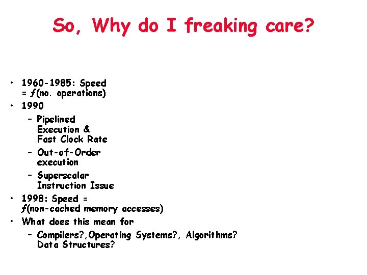 So, Why do I freaking care? • 1960 -1985: Speed = ƒ(no. operations) •