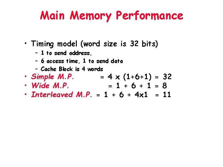 Main Memory Performance • Timing model (word size is 32 bits) – 1 to