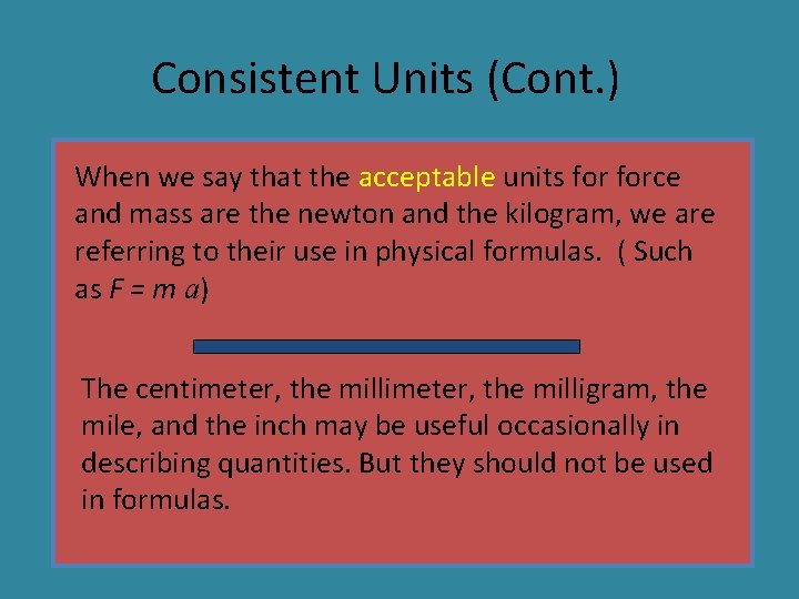 Consistent Units (Cont. ) When we say that the acceptable units force and mass