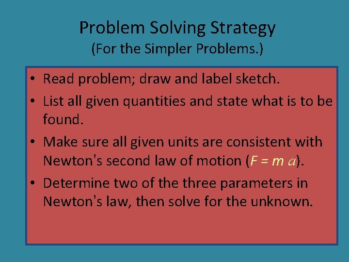 Problem Solving Strategy (For the Simpler Problems. ) • Read problem; draw and label