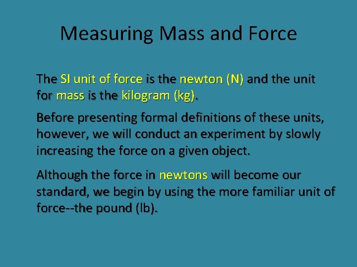 Measuring Mass and Force The SI unit of force is the newton (N) and