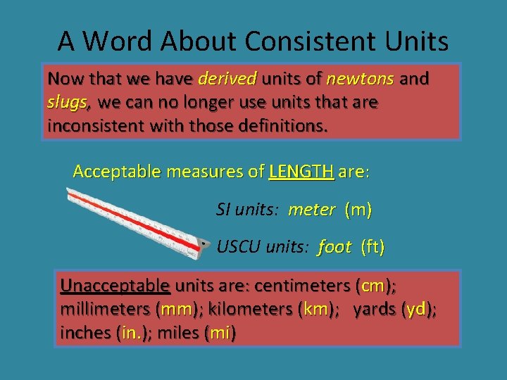 A Word About Consistent Units Now that we have derived units of newtons and