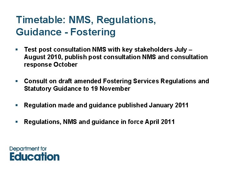 Timetable: NMS, Regulations, Guidance - Fostering § Test post consultation NMS with key stakeholders