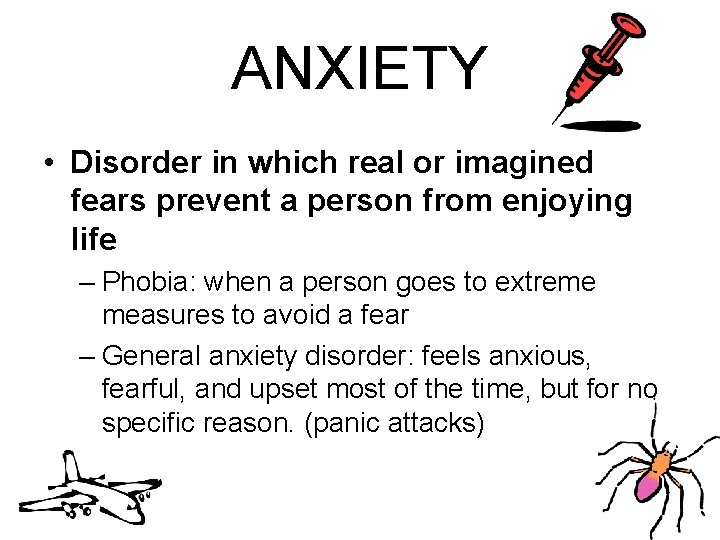 ANXIETY • Disorder in which real or imagined fears prevent a person from enjoying