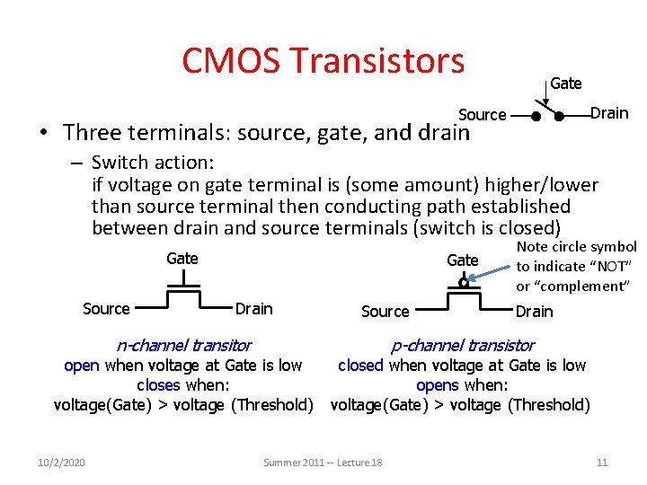 CMOS Transistors Gate Drain Source • Three terminals: source, gate, and drain – Switch