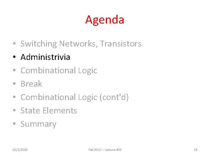 Agenda • • Switching Networks, Transistors Administrivia Combinational Logic Break Combinational Logic (cont'd) State