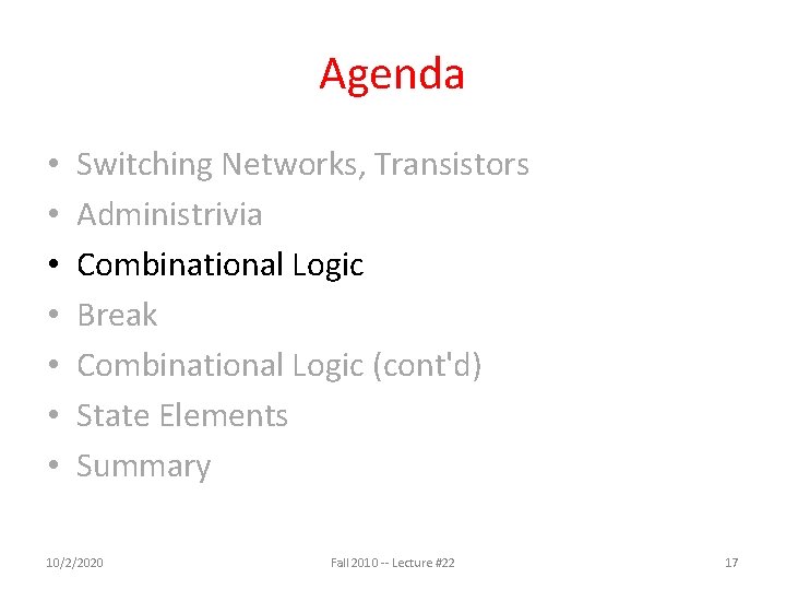 Agenda • • Switching Networks, Transistors Administrivia Combinational Logic Break Combinational Logic (cont'd) State