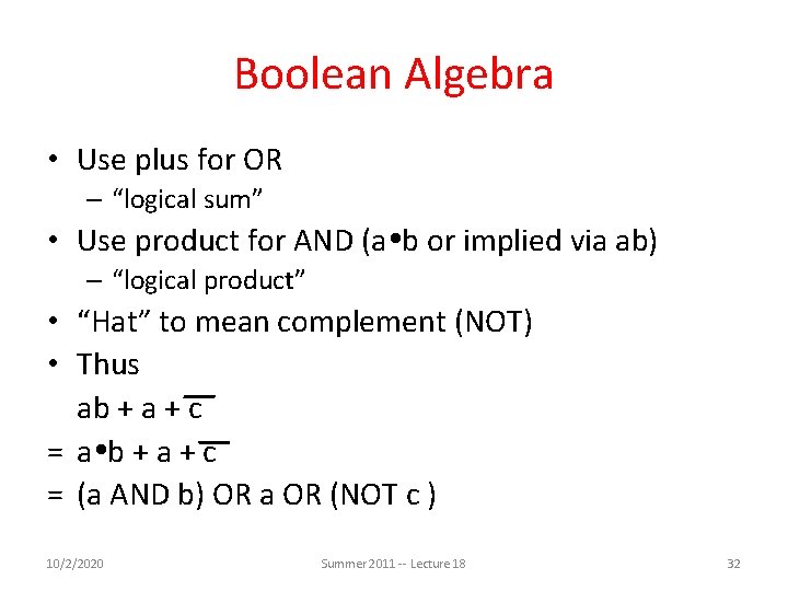 Boolean Algebra • Use plus for OR – “logical sum” • Use product for