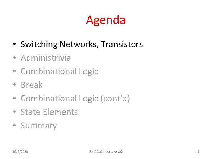 Agenda • • Switching Networks, Transistors Administrivia Combinational Logic Break Combinational Logic (cont'd) State