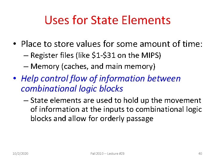 Uses for State Elements • Place to store values for some amount of time: