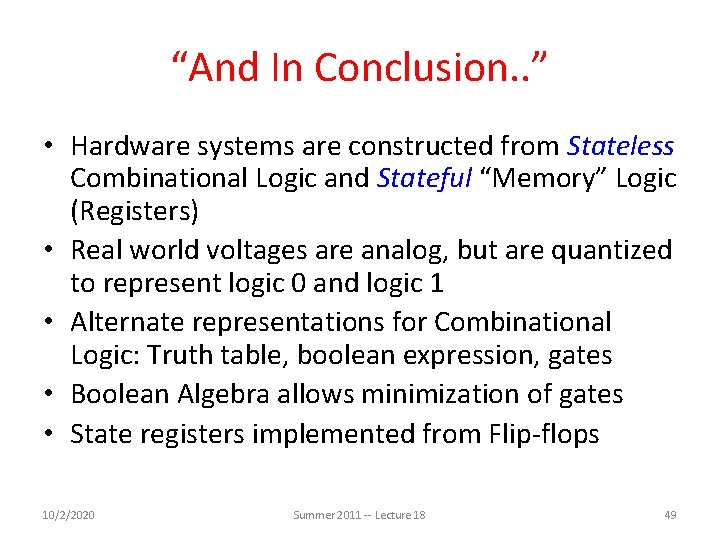 “And In Conclusion. . ” • Hardware systems are constructed from Stateless Combinational Logic