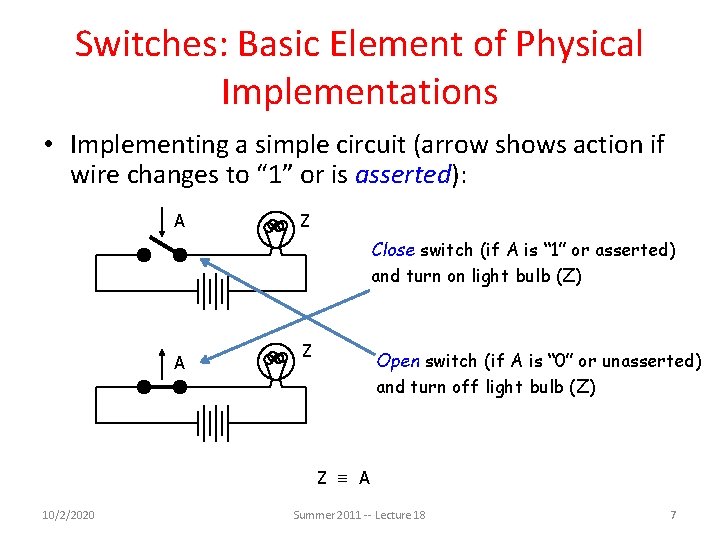 Switches: Basic Element of Physical Implementations • Implementing a simple circuit (arrow shows action