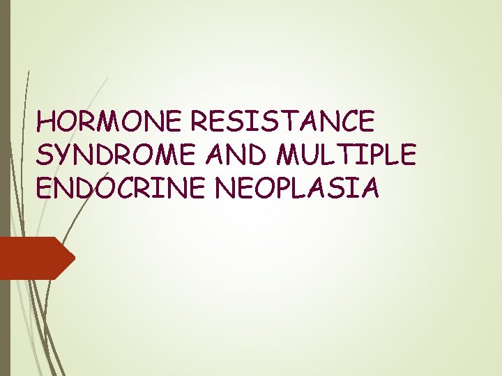 HORMONE RESISTANCE SYNDROME AND MULTIPLE ENDOCRINE NEOPLASIA 