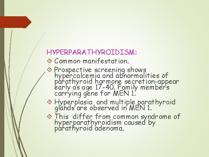 HYPERPARATHYROIDISM: Common manifestation. Prospective screening shows hypercalcemia and abnormalities of parathyroid hormone secretion-appear early
