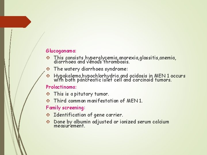Glucogonama: This consists hyperglycemia, anorexia, glossitis, anemia, diarrhoea and venous thrombosis. The watery diarrhoea