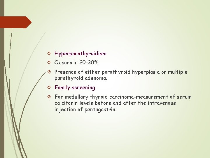  Hyperparathyroidism Occurs in 20 -30%. Presence of either parathyroid hyperplasia or multiple parathyroid