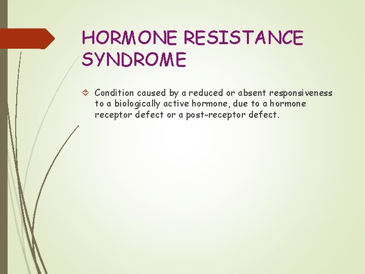 HORMONE RESISTANCE SYNDROME Condition caused by a reduced or absent responsiveness to a biologically