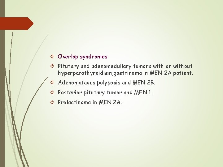  Overlap syndromes Pitutary and adenomedullary tumors with or without hyperparathyroidism, gastrinoma in MEN