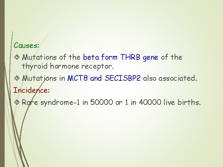 Causes: Mutations of the beta form THRB gene of the thyroid hormone receptor. Mutations