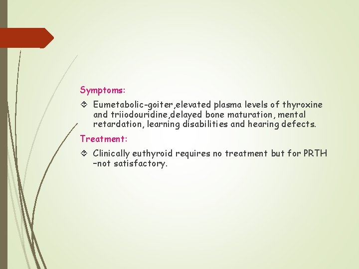 Symptoms: Eumetabolic-goiter, elevated plasma levels of thyroxine and triiodouridine, delayed bone maturation, mental retardation,