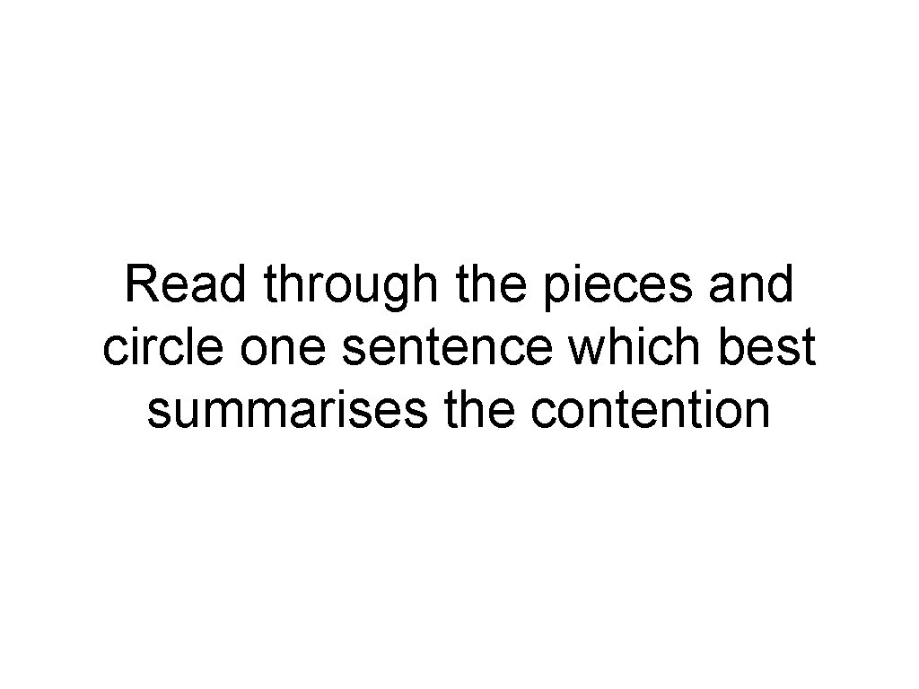 Read through the pieces and circle one sentence which best summarises the contention 