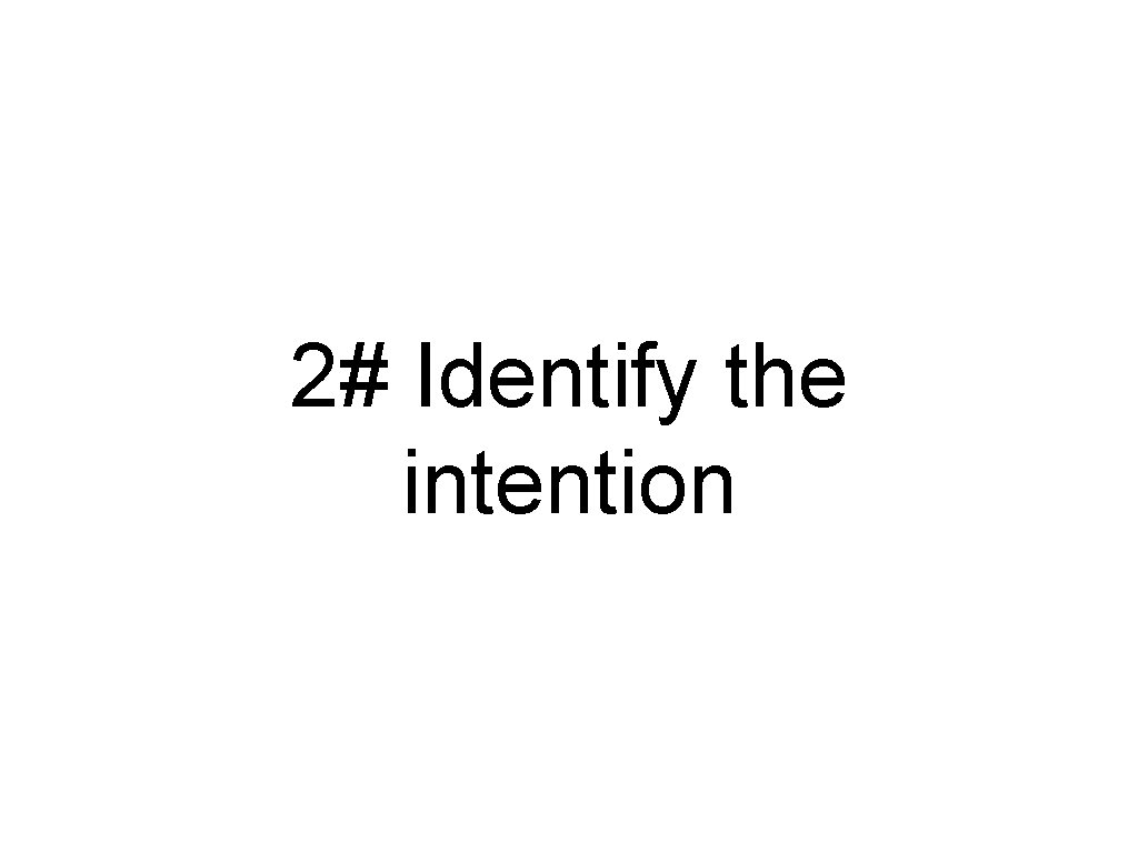 2# Identify the intention 