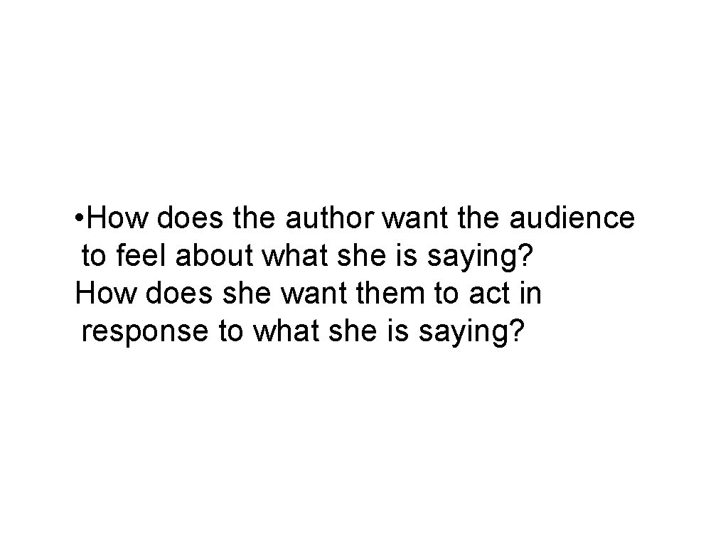  • How does the author want the audience to feel about what she