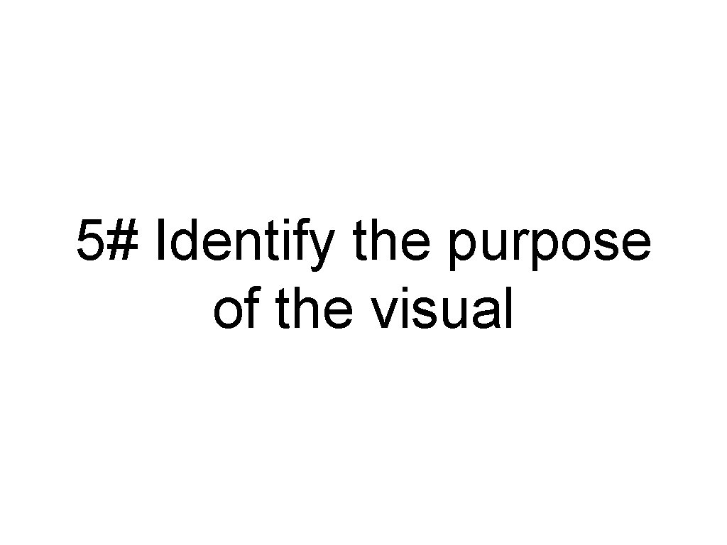 5# Identify the purpose of the visual 