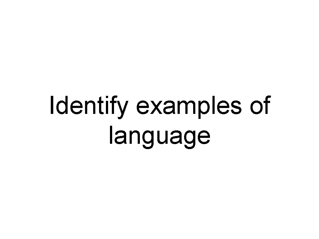 Identify examples of language 