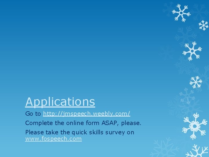 Applications Go to http: //jmspeech. weebly. com/ Complete the online form ASAP, please. Please Applications Go to http: //jmspeech. weebly. com/ Complete the online form ASAP, please. Please