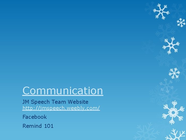 Communication JM Speech Team Website http: //jmspeech. weebly. com/ Facebook Remind 101 Communication JM Speech Team Website http: //jmspeech. weebly. com/ Facebook Remind 101
