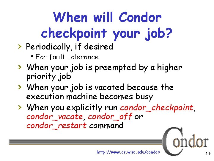 When will Condor checkpoint your job? › Periodically, if desired For fault tolerance ›