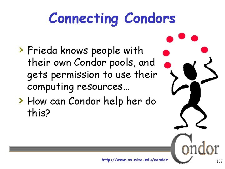 Connecting Condors › Frieda knows people with › their own Condor pools, and gets