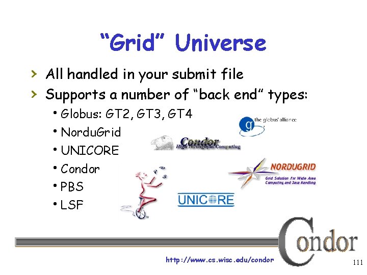 “Grid” Universe › All handled in your submit file › Supports a number of