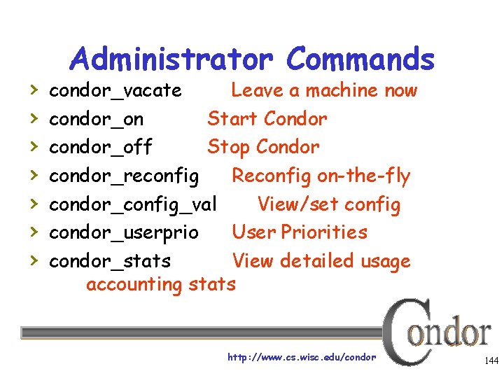 › › › › Administrator Commands condor_vacate Leave a machine now condor_on Start Condor