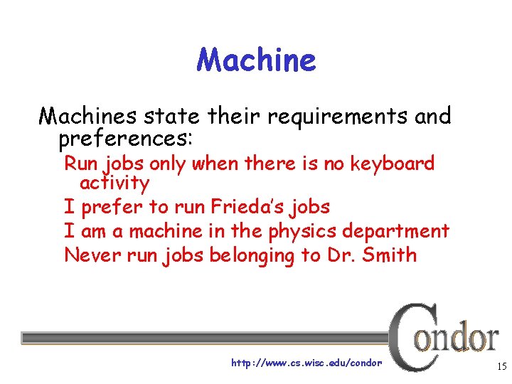 Machines state their requirements and preferences: Run jobs only when there is no keyboard