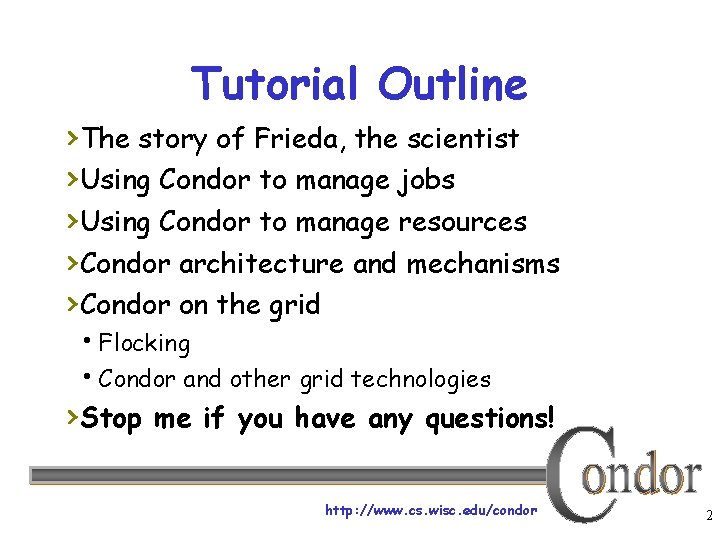 Tutorial Outline ›The story of Frieda, the scientist ›Using Condor to manage jobs ›Using