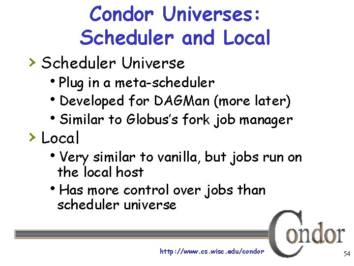 Condor Universes: Scheduler and Local › Scheduler Universe Plug in a meta-scheduler Developed for