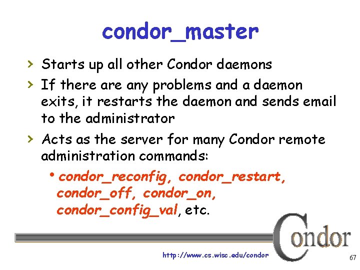 condor_master › Starts up all other Condor daemons › If there any problems and