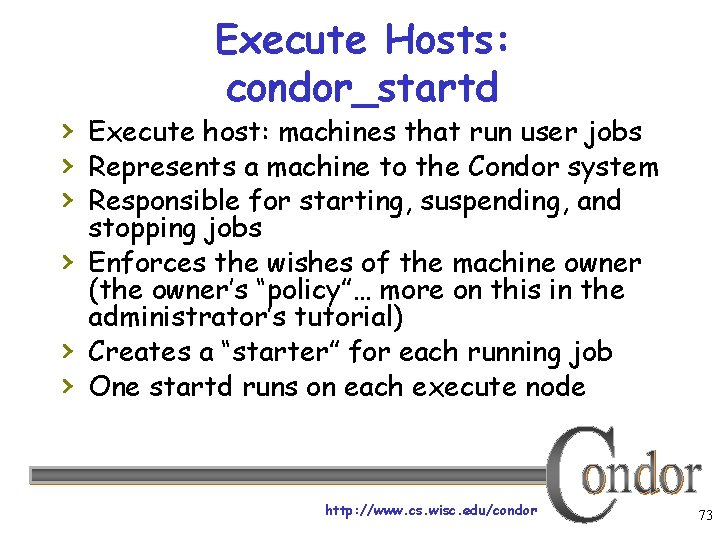 Execute Hosts: condor_startd › Execute host: machines that run user jobs › Represents a