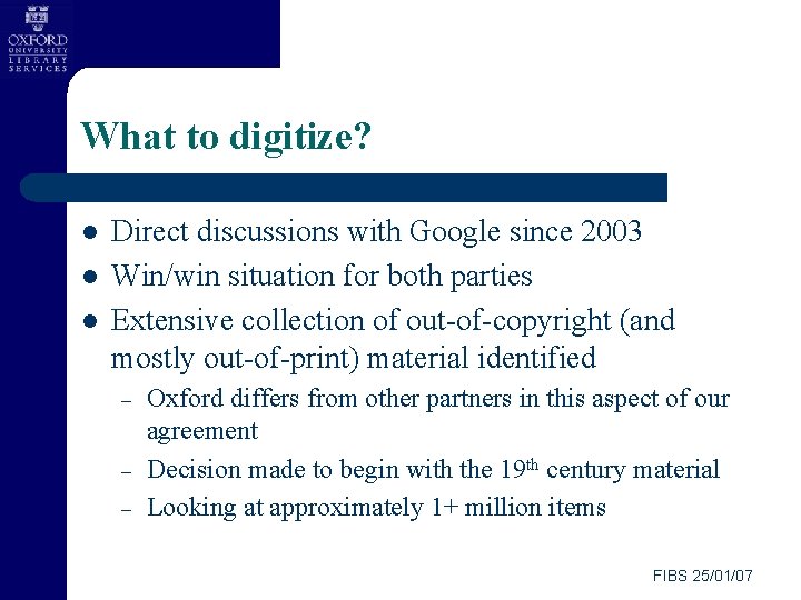 What to digitize? l l l Direct discussions with Google since 2003 Win/win situation
