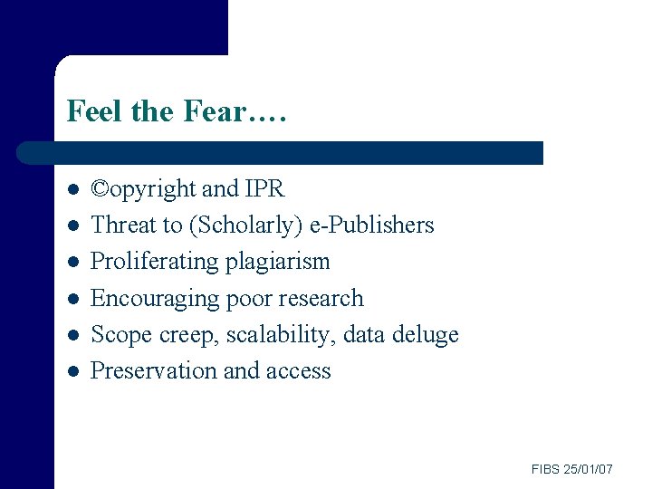 Feel the Fear…. l l l ©opyright and IPR Threat to (Scholarly) e-Publishers Proliferating