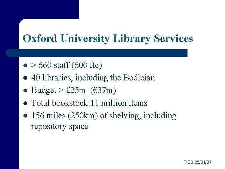 Oxford University Library Services l l l > 660 staff (600 fte) 40 libraries,