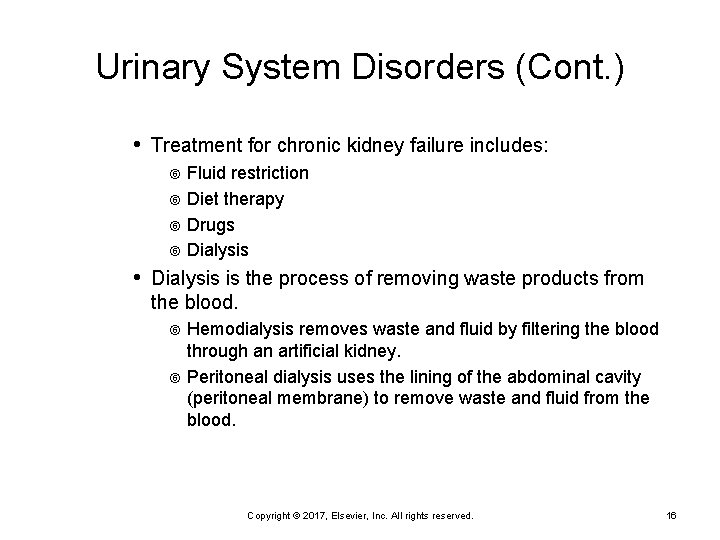 Urinary System Disorders (Cont. ) • Treatment for chronic kidney failure includes: Fluid restriction