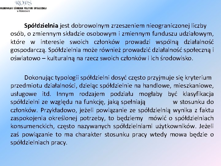 Spółdzielnia jest dobrowolnym zrzeszeniem nieograniczonej liczby osób, o zmiennym składzie osobowym i zmiennym funduszu