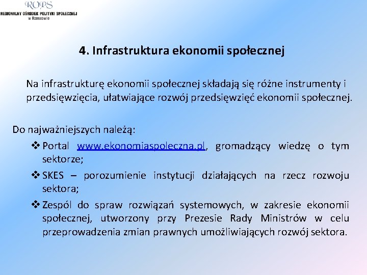 4. Infrastruktura ekonomii społecznej Na infrastrukturę ekonomii społecznej składają się różne instrumenty i przedsięwzięcia,