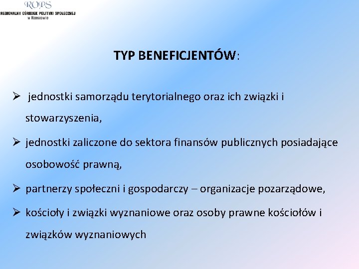 TYP BENEFICJENTÓW: Ø jednostki samorządu terytorialnego oraz ich związki i stowarzyszenia, Ø jednostki zaliczone